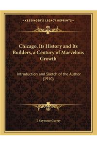 Chicago, Its History and Its Builders, a Century of Marvelous Growth