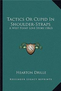 Tactics or Cupid in Shoulder-Straps