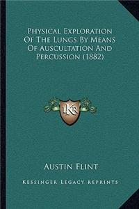 Physical Exploration Of The Lungs By Means Of Auscultation And Percussion (1882)