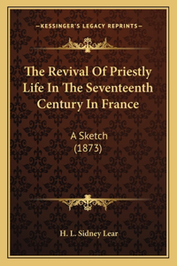 The Revival Of Priestly Life In The Seventeenth Century In France