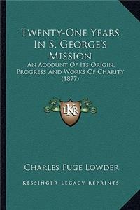 Twenty-One Years In S. George's Mission