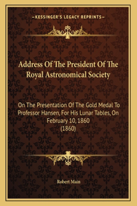 Address of the President of the Royal Astronomical Society