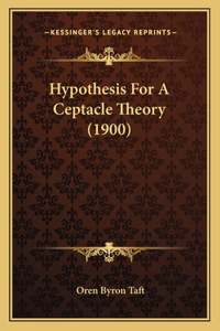 Hypothesis For A Ceptacle Theory (1900)