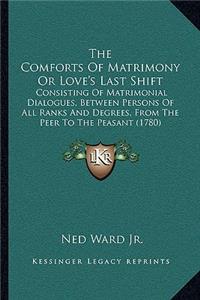 The Comforts Of Matrimony Or Love's Last Shift