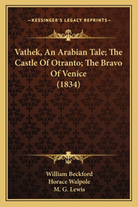 Vathek, An Arabian Tale; The Castle Of Otranto; The Bravo Of Venice (1834)