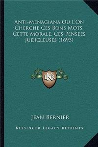 Anti-Menagiana Ou L'On Cherche Ces Bons Mots, Cette Morale, Ces Pensees Judicleuses (1693)