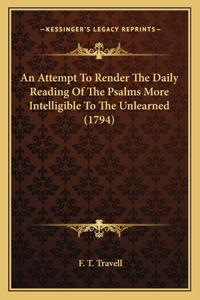 An Attempt To Render The Daily Reading Of The Psalms More Intelligible To The Unlearned (1794)