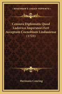Censura Diplomatis Quod Ludovico Imperatori Fert Acceptum Coenobium Lindauiense (1723)