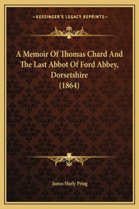 A Memoir Of Thomas Chard And The Last Abbot Of Ford Abbey, Dorsetshire (1864)