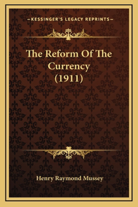 The Reform Of The Currency (1911)