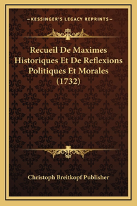 Recueil De Maximes Historiques Et De Reflexions Politiques Et Morales (1732)