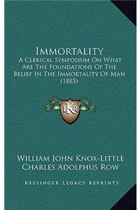 Immortality: A Clerical Symposium On What Are The Foundations Of The Belief In The Immortality Of Man (1885)