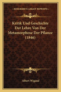 Kritik Und Geschichte Der Lehre Von Der Metamorphose Der Pflanze (1846)