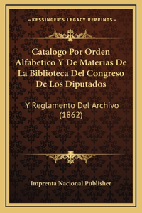 Catalogo Por Orden Alfabetico Y De Materias De La Biblioteca Del Congreso De Los Diputados