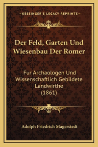Der Feld, Garten Und Wiesenbau Der Romer