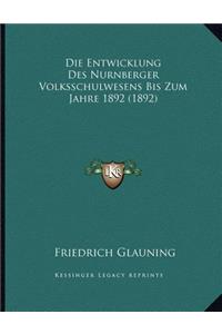 Die Entwicklung Des Nurnberger Volksschulwesens Bis Zum Jahre 1892 (1892)