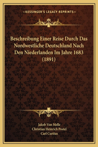 Beschreibung Einer Reise Durch Das Nordwestliche Deutschland Nach Den Niederlanden Im Jahre 1683 (1891)