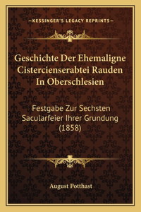 Geschichte Der Ehemaligne Cistercienserabtei Rauden In Oberschlesien