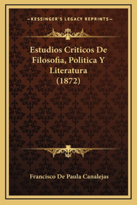 Estudios Criticos De Filosofia, Politica Y Literatura (1872)