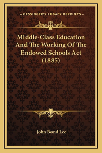 Middle-Class Education And The Working Of The Endowed Schools Act (1885)