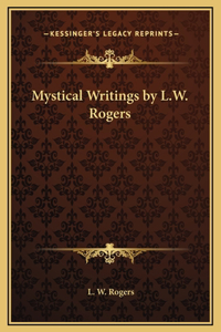 Mystical Writings by L.W. Rogers