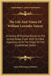 The Life And Times Of William Lowndes Yancey