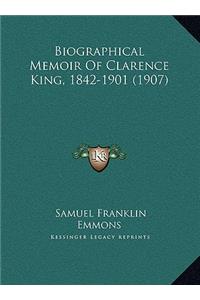 Biographical Memoir Of Clarence King, 1842-1901 (1907)