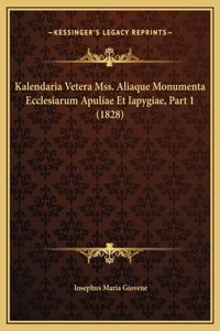 Kalendaria Vetera Mss. Aliaque Monumenta Ecclesiarum Apuliae Et Iapygiae, Part 1 (1828)