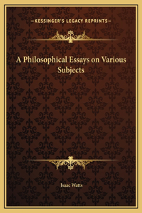 A Philosophical Essays on Various Subjects