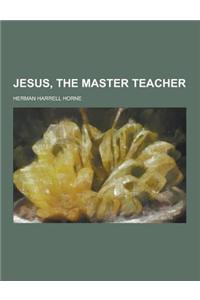 Jesus, the Master Teacher