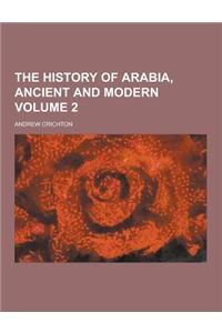 The History of Arabia, Ancient and Modern Volume 2