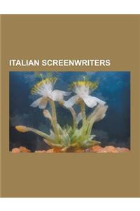 Italian Screenwriters: Bernardo Bertolucci, Sergio Leone, Cesare Zavattini, Massimo Troisi, Antonio Margheriti, Lucio Fulci, Ernesto Gastaldi