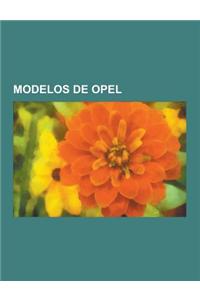 Modelos de Opel: Opel Corsa, Opel Astra, Opel Kadett, Opel Manta, Opel K-180, Opel Vectra, Opel Insignia, Opel Omega, Chevrolet Kadett,