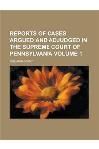 Reports of Cases Argued and Adjudged in the Supreme Court of Pennsylvania Volume 1