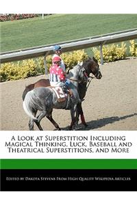 A Look at Superstition Including Magical Thinking, Luck, Baseball and Theatrical Superstitions, and More