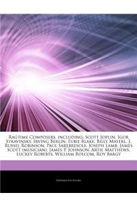 Articles on Ragtime Composers, Including: Scott Joplin, Igor Stravinsky, Irving Berlin, Eubie Blake, Billy Mayerl, J. Russel Robinson, Paul Sarebresol