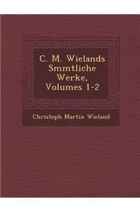 C. M. Wielands S Mmtliche Werke, Volumes 1-2
