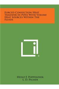 Forced Convection Heat Transfer in Pipes with Volume Heat Sources Within the Fluids
