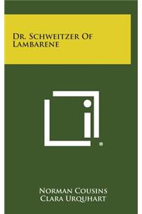 Dr. Schweitzer of Lambarene