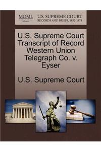 U.S. Supreme Court Transcript of Record Western Union Telegraph Co. V. Eyser