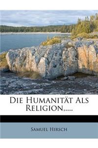 Die Humanitat ALS Religion, in Vortragen