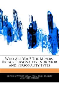 Who Are You? the Meyers-Briggs Personality Indicator and Personality Types