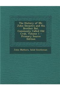 History of Mr. John Decastro and His Brother Bat, Commonly Called Old Crab, Volume 1