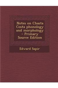 Notes on Chasta Costa Phonology and Morphology