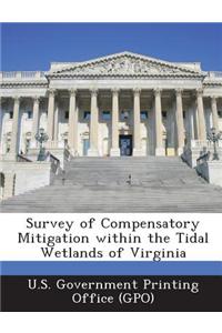 Survey of Compensatory Mitigation Within the Tidal Wetlands of Virginia