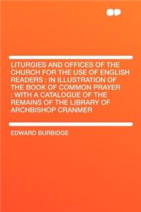 Liturgies and Offices of the Church for the Use of English Readers