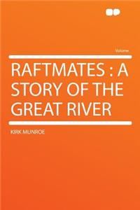 Raftmates: A Story of the Great River