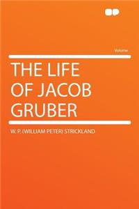 The Life of Jacob Gruber