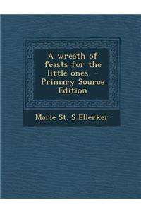 A Wreath of Feasts for the Little Ones - Primary Source Edition