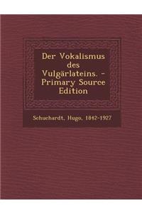 Der Vokalismus Des Vulgarlateins. - Primary Source Edition